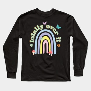 Totally Over it Rainbow Pastel Aesthetic Cottagecore with flowers, mushrooms, butterflies and a rainbow. Long Sleeve T-Shirt